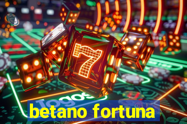 betano fortuna